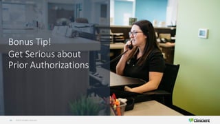 ©2019 All Rights Reserved44
Bonus Tip!
Get Serious about
Prior Authorizations
 