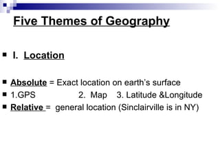 Five Themes of Geography ,[object Object],[object Object],[object Object],[object Object],[object Object]