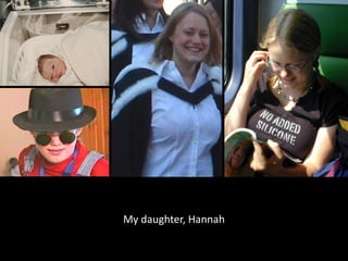 My daughter, Hannah
 