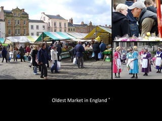 Oldest Market in England *
 