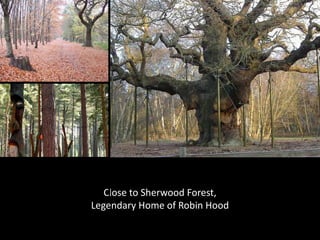 Close to Sherwood Forest,
Legendary Home of Robin Hood
 
