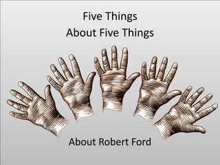 Five Things
About Five Things




About Robert Ford
 