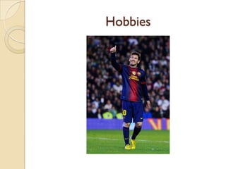 Hobbies
 