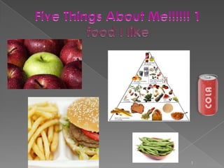 Five Things About Me!!!!!! 1food I like 1 