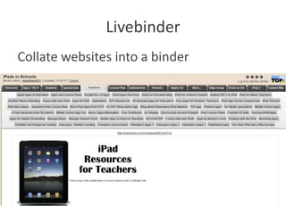 Livebinder
Collate websites into a binder
 