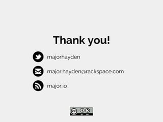 Thank you!
majorhayden
major.hayden@rackspace.com
major.io
 
