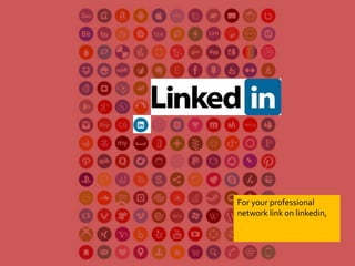 For your professional 
network link on linkedin, 
 
