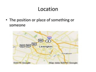 LocationThe position or place of something or someone