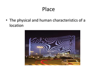 PlaceThe physical and human characteristics of a location