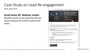 @brianjcarroll
Email Series #2: Webinar Invites
Monthly emails to the leads that did not
convert beyond the initial 2-week...