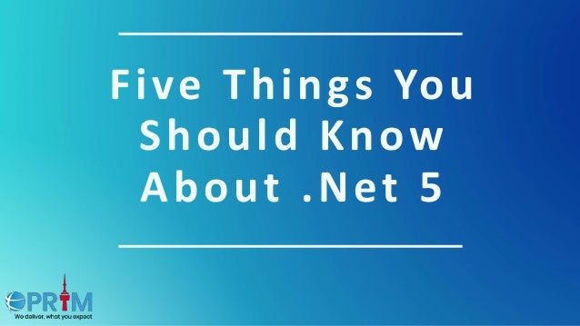 Five Things You
Should Know
About .Net 5
 