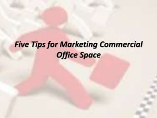 Five tips for marketing commercial office space(finished) | PPTX