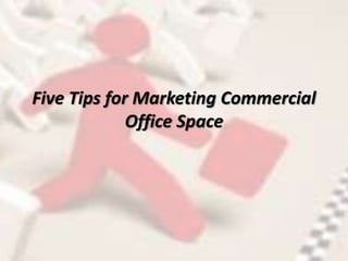 Five Tips for Marketing Commercial
Office Space
 