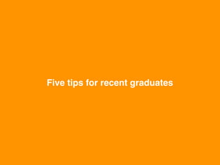 Five tips for recent graduates
 