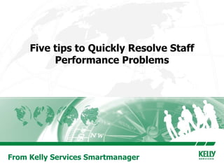 Five tips to Quickly Resolve Staff Performance Problems From Kelly Services Smartmanager 