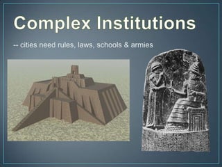 -- cities need rules, laws, schools & armies
 