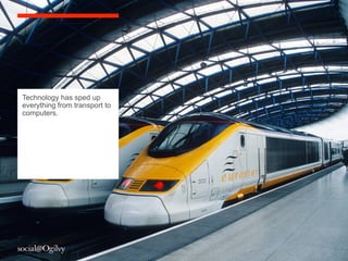 Technology has sped up
everything from transport to
computers.
 