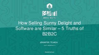 JENNIFER TEJADA
CEO, PAGERDUTY
#saastrannual
How Selling Sunny Delight and
Software are Similar – 5 Truths of
B2B2C
 