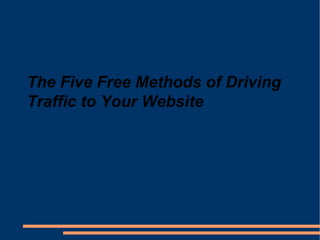 The Five Free Methods of Driving Traffic to Your Website 