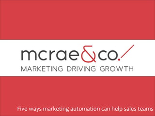 Five ways marketing automation can help sales teams
 