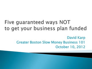 David Karp, Sprout Lenders
Greater Boston Slow Money Business 101
                      October 10, 2012
 