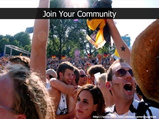 http://www.flickr.com/photos/cameronparkins Join Your Community 