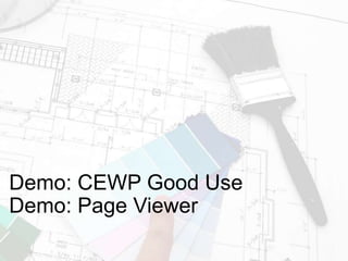 Demo: CEWP Good Use
Demo: Page Viewer
 