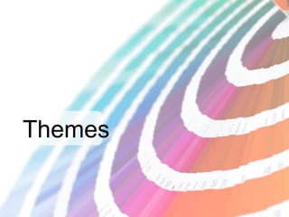 Themes
 