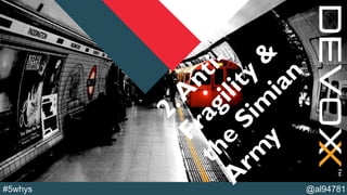 @YourTwitterHandle@al94781#5whys
2.A
nti-
Fragility
&
the
Sim
ian
A
rm
y
 