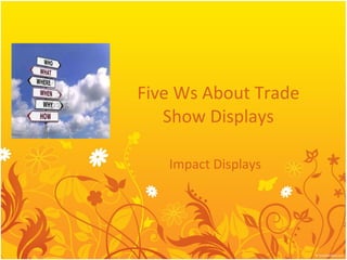 Five Ws About Trade Show Displays Impact Displays  