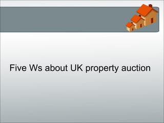 Five Ws about UK property auction 
