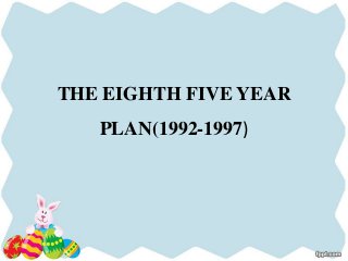 THE EIGHTH FIVE YEAR
PLAN(1992-1997)
 