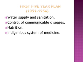  Water  supply and sanitation.
 Control of communicable diseases.
 Nutrition.
 Indigenious system of medicine.
 