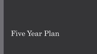 Five Year Plan
 