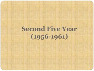 Second Five Year
(1956-1961)
 