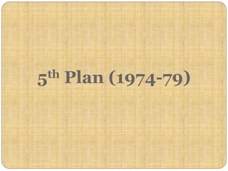 5th Plan (1974-79)
 