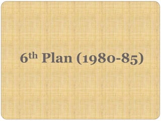 6th Plan (1980-85)
 