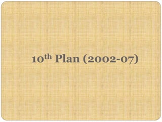 10th Plan (2002-07)
 