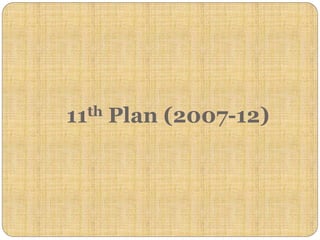 11th Plan (2007-12)
 