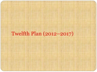 Twelfth Plan (2012–2017)
 