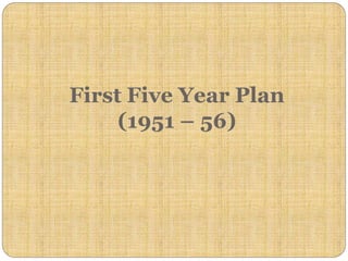 First Five Year Plan
(1951 – 56)
 
