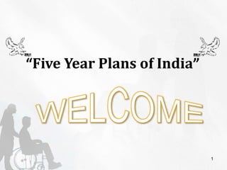 1 “Five Year Plans of India” WELCOME 