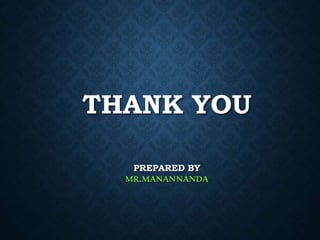 THANK YOU
PREPARED BY
MR.MANANNANDA
 