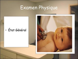 Examen Physique

• État Général

 