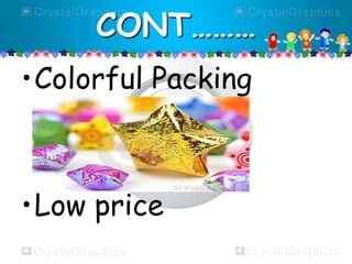 CONT………
•Colorful Packing

•Low price

 