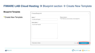 FIWARE LAB Cloud Hosting  Blueprint section  Create New Template 
Blueprint Template 
 
Create New Template 
 