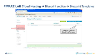 FIWARE LAB Cloud Hosting  Blueprint section  Blueprint Templates 
There are 2 tiers for 
CloudPortalTemplate 
 