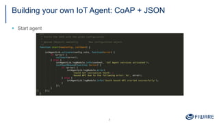 Building your own IoT Agent: CoAP + JSON
§ Start agent
7
 