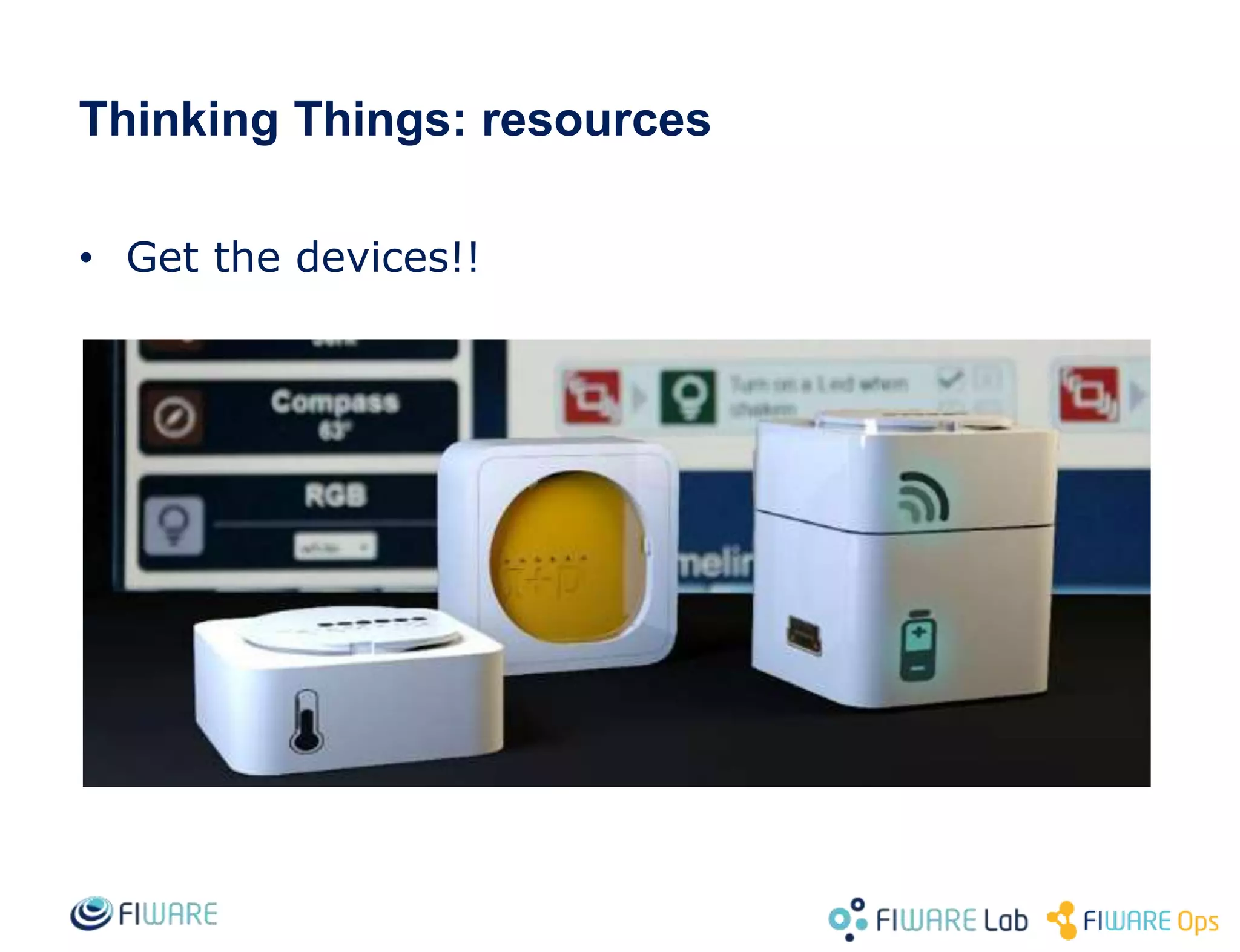 Thinking Things: resources
• Get the devices!!
 