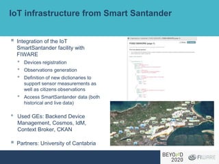 IoT infrastructure from Smart Santander
§ Integration of the IoT
SmartSantander facility with
FIWARE
• Devices registratio...